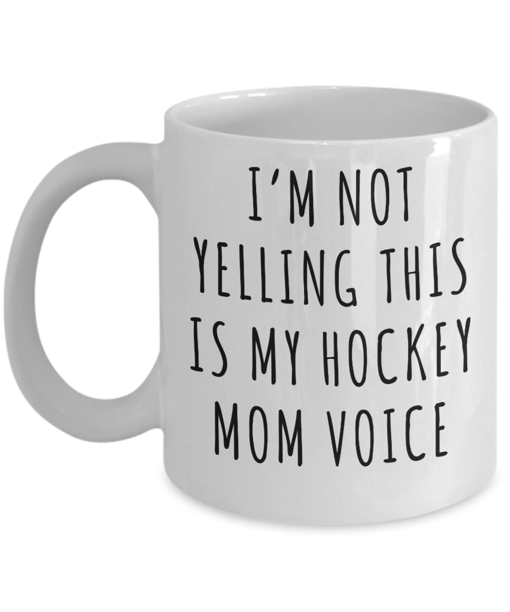 Hockey Mom Mug, Senior Hockey Mom Gift, I'm Not Yelling This is My Hockey Mom Voice Coffee Cup