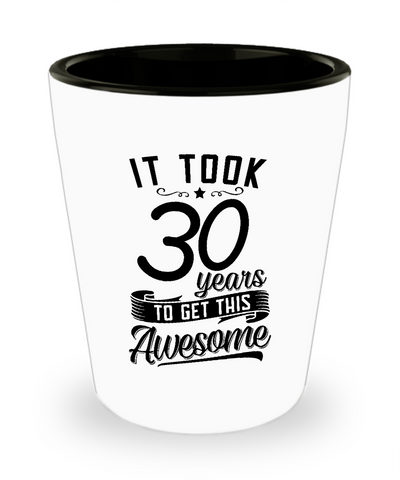 It Took 30 Years To Get This Awesome Ceramic Shot Glass Funny Gift