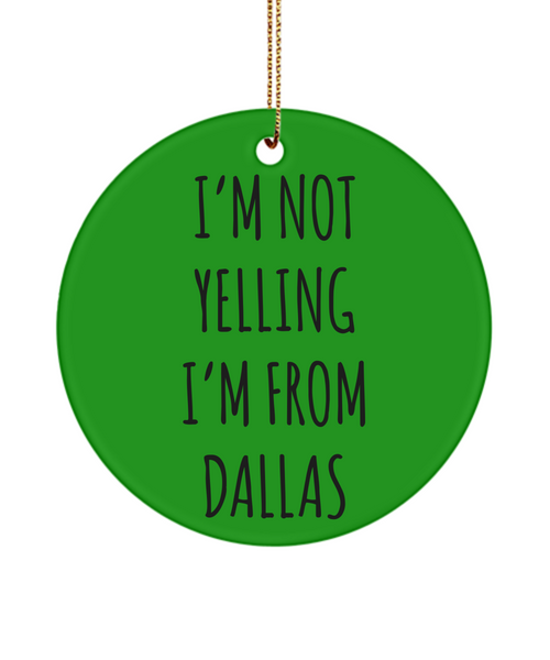 Dallas Ornament, Dallas Gifts, Texas Ornament, I'm Not Yelling I'm From Dallas Christmas Tree Ornament