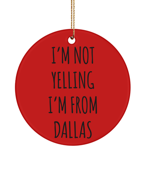 Dallas Ornament, Dallas Gifts, Texas Ornament, I'm Not Yelling I'm From Dallas Christmas Tree Ornament