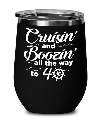 Cruisin' And Boozin' All The Way To 40 Insulated Wine Tumbler 12oz Travel Cup Funny Gift