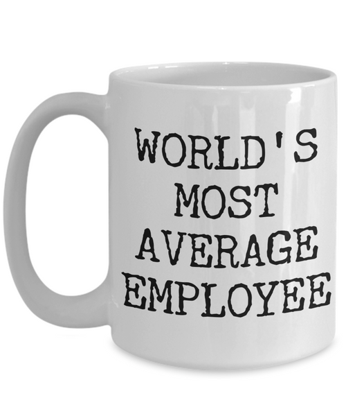 Funny Coworker Gift Exchange Idea World's Most Average Employee Mug Coffee Cup-Cute But Rude