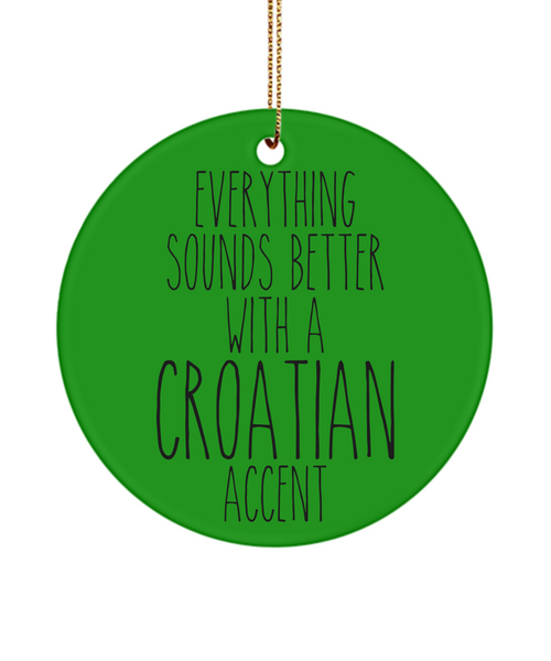 Croatia Ornament, Croatia Gift, Gift for Croat, Everything Sounds Better With An Croatian Accent Christmas Tree Ornament