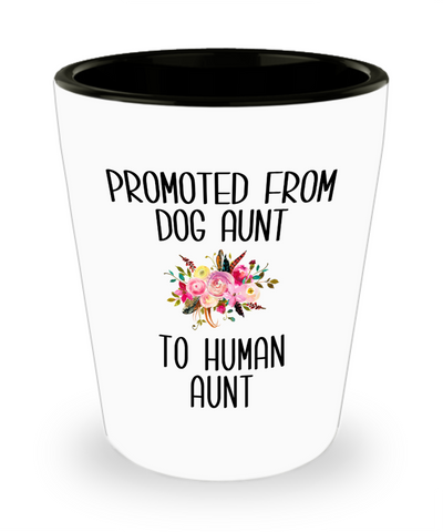 Promoted From Dog Aunt To Human Aunt New Aunt Pregnancy Announcement Aunt Reveal Gift for Her Baby Shower Ceramic Shot Glass