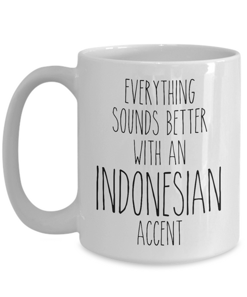 Indonesia Everything Sounds Better with an Indonesian Accent Coffee Cup Indonesia Gift