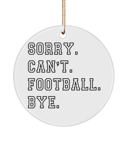 Senior Football Gifts for Football Mom Football Ornament Sorry Can't Football Bye Christmas Tree Ornament