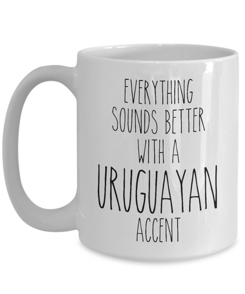 Uruguay Mug Everything Sounds Better with a Uruguayan Accent Coffee Cup Gift