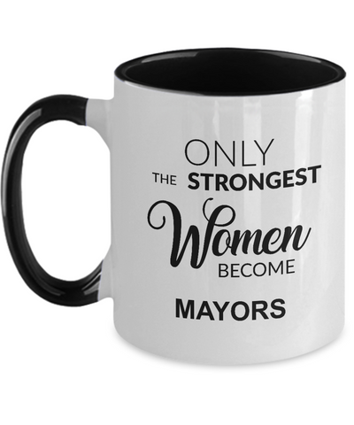 Only The Strongest Women Become Mayors Mug Two-Tone Coffee Cup Funny Gift