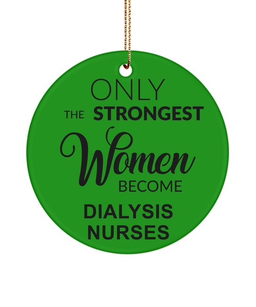 Dialysis Nurse, Nephrology Nurse, Kidney Nurse, Dialysis Nurse Gift, Renal Nurse Gifts, Only The Strongest Women Become Dialysis Nurses Christmas Ornament