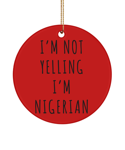 Nigeria Ornament, Nigerian Gifts, I'm Not Yelling I'm Nigerian Christmas Tree Ornament