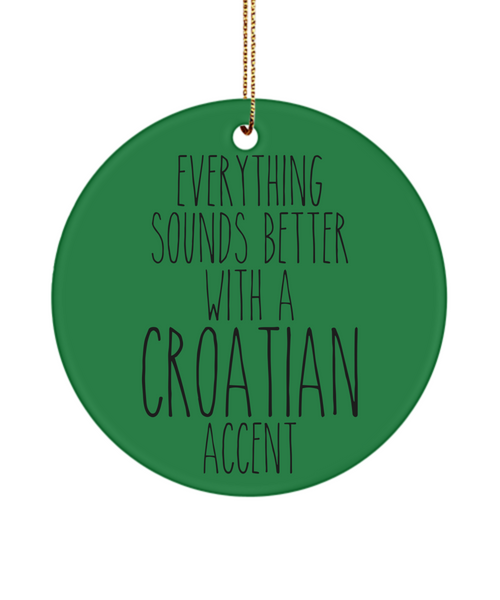 Croatia Ornament, Croatia Gift, Gift for Croat, Everything Sounds Better With An Croatian Accent Christmas Tree Ornament