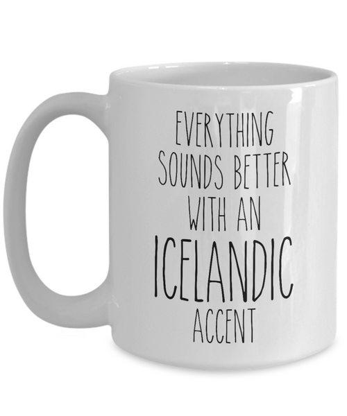 Iceland Mug Everything Sounds Better with an Icelandic Accent Coffee Cup Iceland Gift