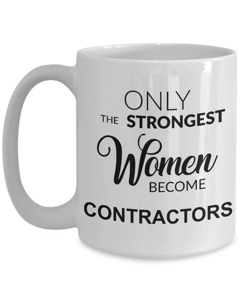 Contractor Gift for Her Only the Strongest Women Become Contractors Mug Coffee Cup