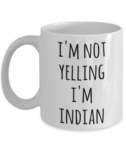 India Coffee Mug I'm Not Yelling I'm Indian Funny Tea Cup Gag Gifts for Men & Women
