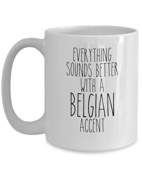 Belgium Mug Belgian Gifts Everything Sounds Better with a Belgian Accent Mug Coffee Cup