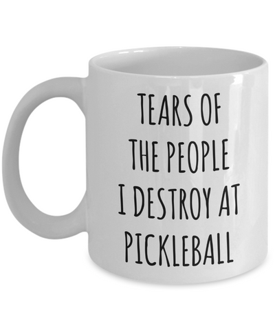 Pickleball Mug, Funny Pickleball Gifts, Pickleball Dad, Tears of The People I Destroy at Pickleball Coffee Cup