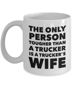 The Only Thing Tougher Than a Trucker is a Trucker's Wife Gift Mug Ceramic Coffee Cup﻿-Cute But Rude