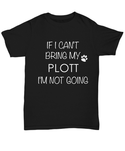 Plott Dog Shirts - If I Can't Bring My Plott I'm Not Going Unisex Plotts T-Shirt Plott Gifts-HollyWood & Twine