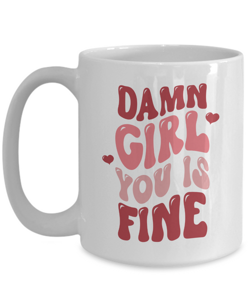 Girl You Is Fine, I Love You Mugs, I Like You, Naughty Valentines, Naughty Valentine, Happy Valentine's Day, Coffee Cup