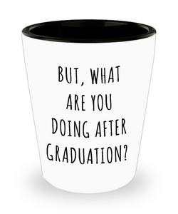 Funny Graduate Gift Idea Ceramic Shot Glass But What are You Doing After Graduation