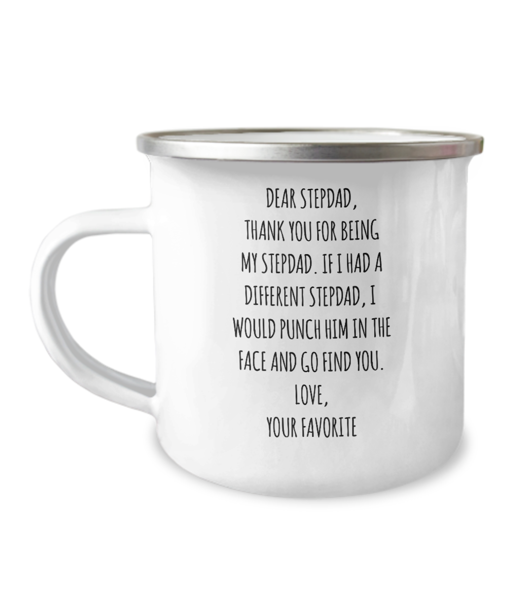 Dear Stepdad, Thank You For Being My Dad. If I Had A Different Stepdad, I Would Punch Him In The Face And Go Find You. Love, Your Favorite Metal Camping Mug Coffee Cup Funny Gift