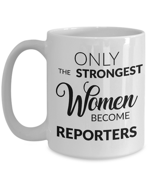 Gifts for Reporters - Journalism Mug - Only the Strongest Women Become Reporters Coffee Mug-Cute But Rude