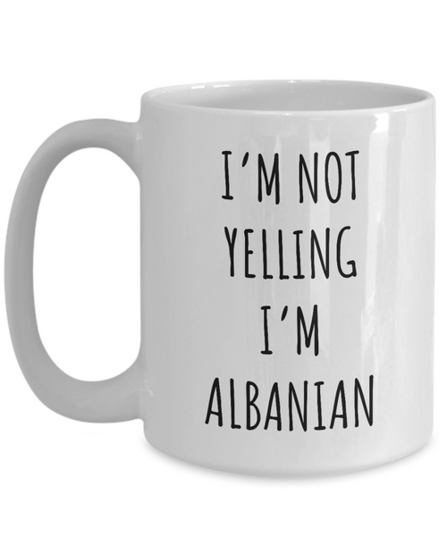 Albania Mug I'm Not Yelling I'm Albanian Coffee Cup Albania Gift