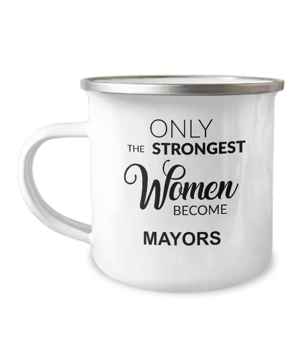 Only The Strongest Women Become Mayors Camping Mug Coffee Cup Funny Coworker Gifts