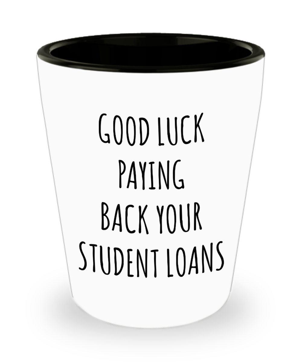 Funny Graduation Shot Glass Good Luck Paying Back Your Student Loans Ceramic Shot Glasses