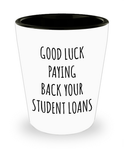 Funny Graduation Shot Glass Good Luck Paying Back Your Student Loans Ceramic Shot Glasses