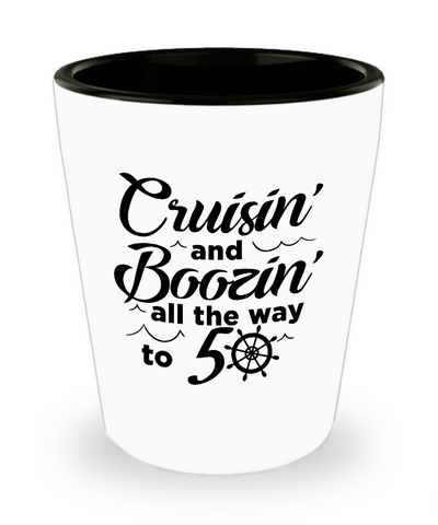 Cruisin' And Boozin' All The Way To 50 Ceramic Shot Glass Funny Gift