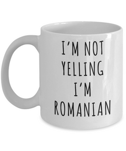 Romania Mug, Romanian Gifts, I'm Not Yelling I'm Romanian Coffee Cup