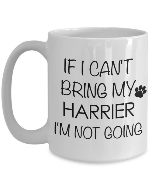 Harrier Dog Gifts If I Can't Bring My Harrier I'm Not Going Mug Ceramic Coffee Cup-Cute But Rude