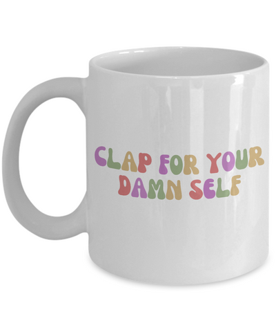 Congrats Gift, Job Promotion Gift, Self Love Mug, Affirmation Mug, Mental Health Mug, Clap For Your Damn Self Coffee Cup