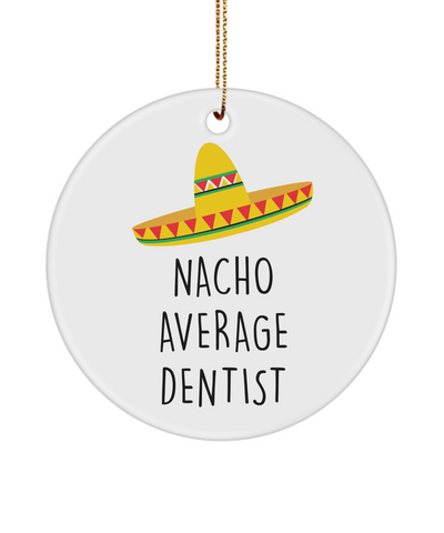 Dentist Gift, Dentist Gifts, Gift for Dentist, Dentist Ornament, Nacho Average Dentist