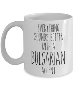 Bulgaria Mug Everything Sounds Better with a Bulgarian Accent Coffee Cup Bulgaria Gift