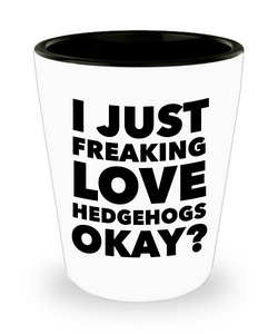 Hedgehog Shot Glass Hedgehog Lovers Gifts Hedgehog Themed Gifts for Adults - I Just Freaking Love Hedgehogs Okay? Funny Ceramic Shot Glasses