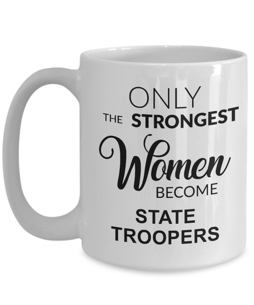 State Trooper Gift for Her Only the Strongest Women Become State Troopers Mug Coffee Cup