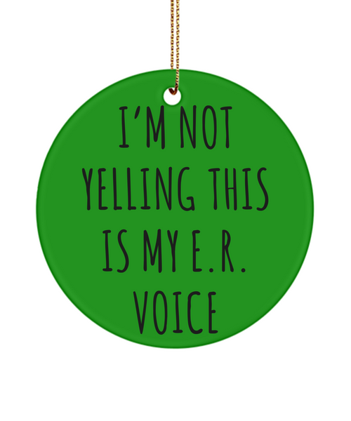 ER Nurse Gifts Er Nurse Ornament I'm Not Yelling This Is My E.R Voice Christmas Tree Ornament