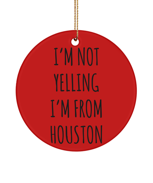 Houston Ornament, Houston Gifts, Houston Texas, I'm Not Yelling I'm From Houston Christmas Tree Ornament