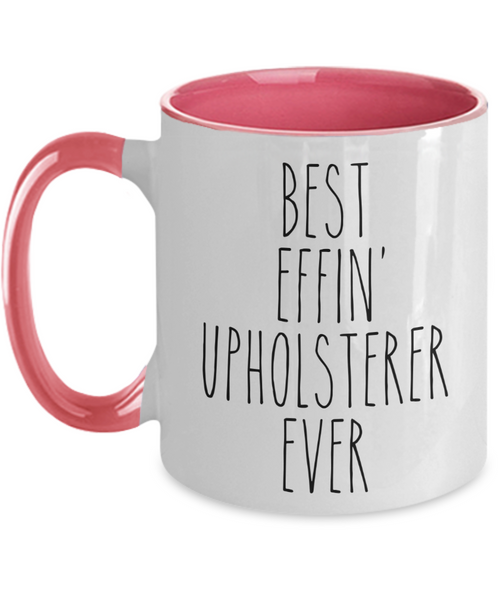 Gift For Upholsterer Best Effin' Upholsterer Ever Mug Two-Tone Coffee Cup Funny Coworker Gifts