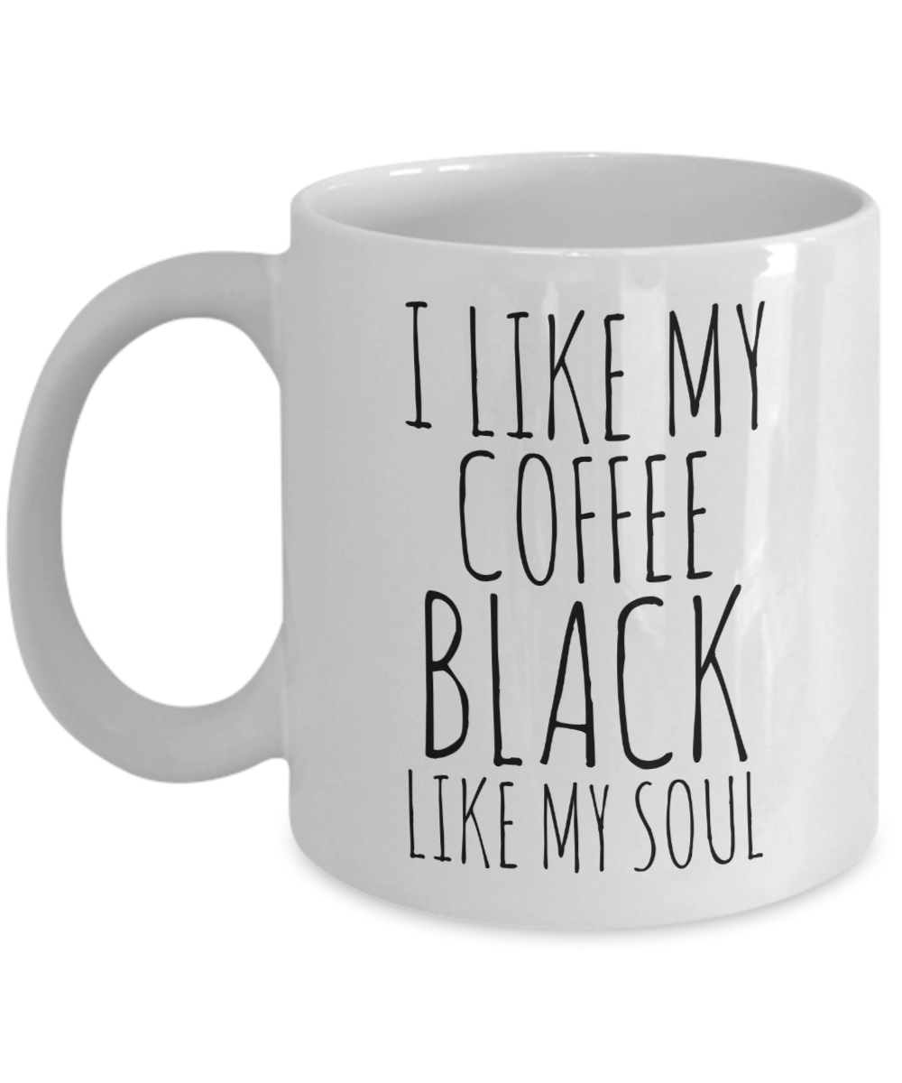 I Like My Coffee Black Like My Soul Mug Ceramic Coffee Cup-Cute But Rude