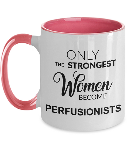 Only The Strongest Women Become Perfusionist Mug Two-Tone Coffee Cup Funny Gift