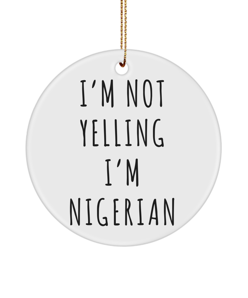 Nigeria Ornament, Nigerian Gifts, I'm Not Yelling I'm Nigerian Christmas Tree Ornament