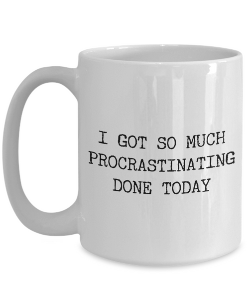 I Got So Much Procrastinating Done Today Mug Procrastinate Gifts Funny Sarcastic Mug Ceramic Coffee Cup-Cute But Rude