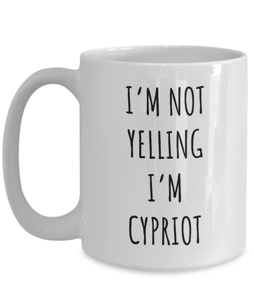 Cyprus Mug I'm Not Yelling I'm Cypriot Coffee Cup Cyprus Gift