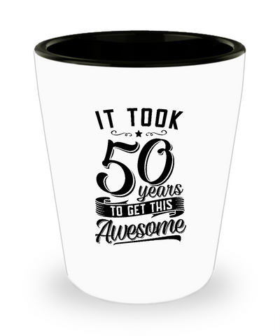 It Took 50 Years To Get This Awesome Ceramic Shot Glass Funny Gift