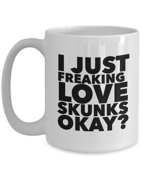 Skunk Gifts I Just Freaking Love Skunks Okay Funny Mug Ceramic Coffee Cup-Cute But Rude