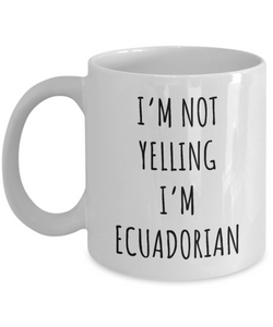 Ecuador Mug I'm Not Yelling I'm Ecuadorian Coffee Cup Ecuador Gift