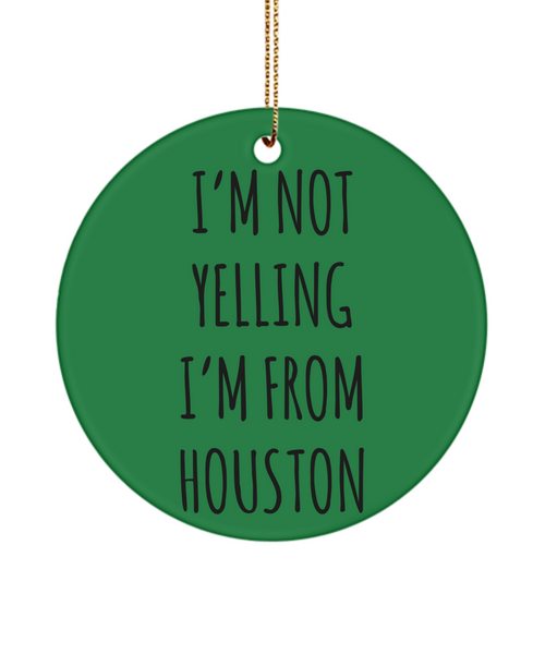 Houston Ornament, Houston Gifts, Houston Texas, I'm Not Yelling I'm From Houston Christmas Tree Ornament